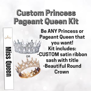 May include: A custom princess or pageant queen kit includes a satin ribbon sash with a title and a round crown. The crown is available in gold or silver.