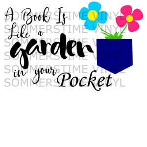 A Book is like a Garden in your Pocket, svg png pdf jpg, Silhouette, Cricut, digital download, clip art, saying, flower, heat transfer