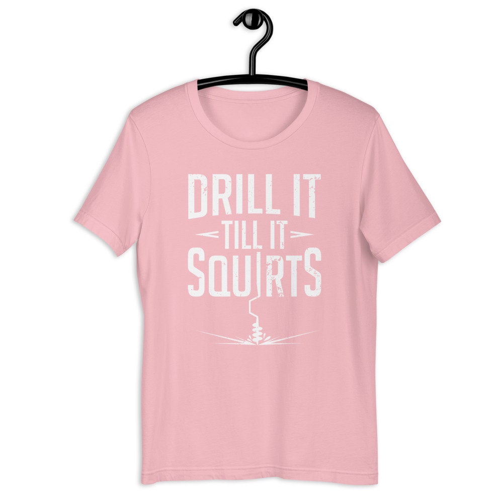 Ice Fishing Squirt Tshirt, Drill It Til It Squirts, Funny Fishing