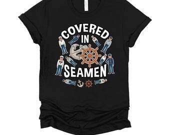 Covered in Seamen Shirt / Adult Humor Jokes / Dark Humor T Shirt / Gag Gift / Funny Adult Joke TShirt / Offensive T-Shirt XS-4X