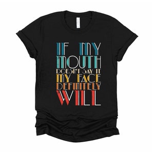 Retro Tshirt / If My Mouth Doesn&#39;t Say It My Face Definitely Will Shirt / Shirt With Saying / Funny Quotes / Sarcasm Unisex T-Shirt XS-4XL