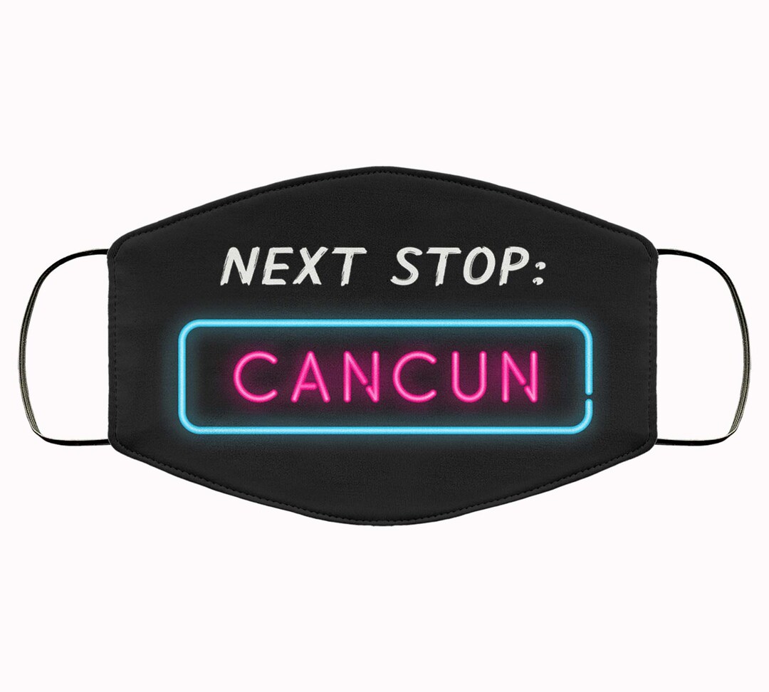 Cancun Face Mask / Cancun Vacation Face Masks / Next Stop Cancun