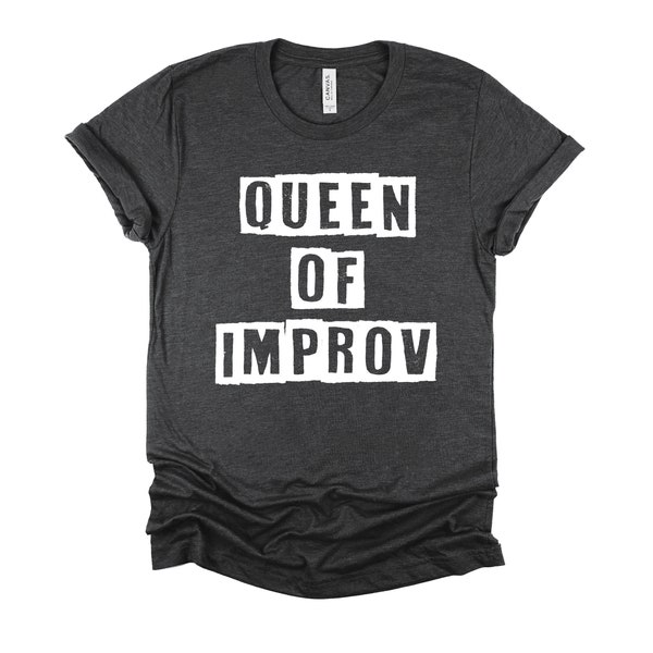 Queen of Improv Improvisation Shirt, Comedy Club T Shirt, Comedian Comic Tee - Unisex T-Shirt XS-4XL