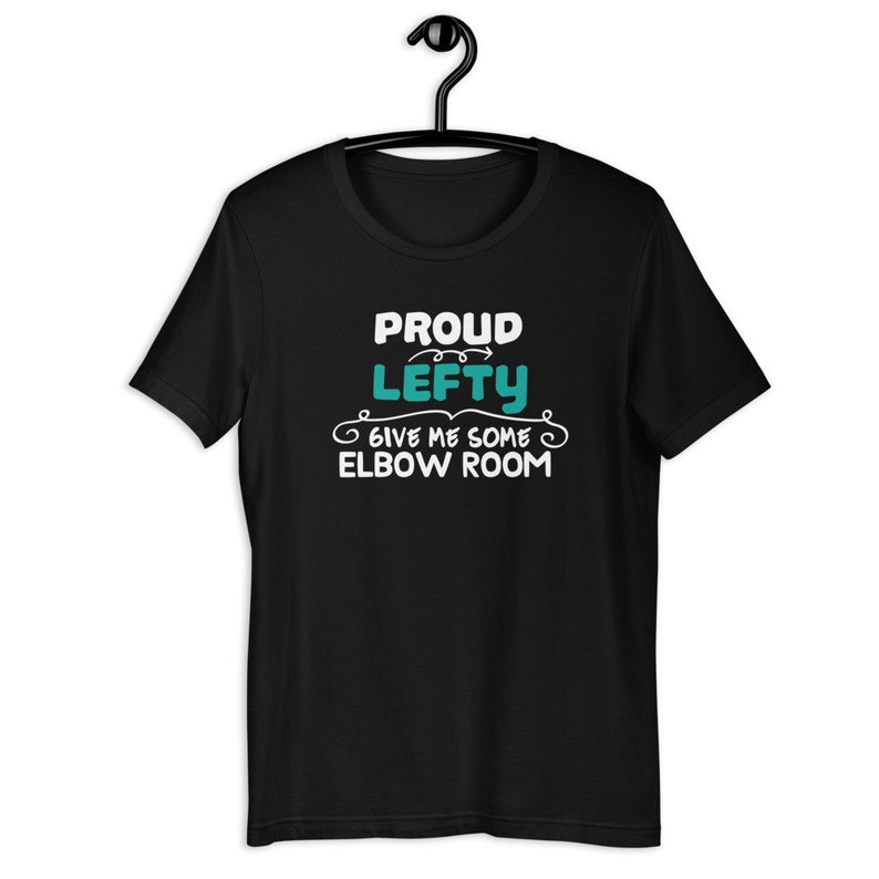 Funny Left Handed People Unisex T-Shirt S-3XL Proud Lefty Give Me Some Elbow Room Tshirt
