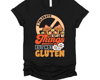 Celiac Disease Shirt | I Tolerate A Lot But Not Gluten Tee | Gluten Free Funny Gift T-Shirt XS-4X