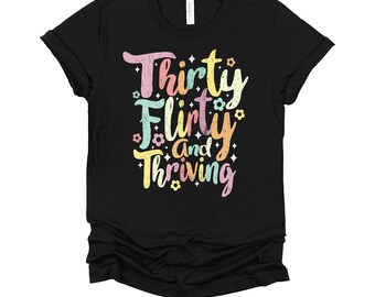 Thirty Flirting and Thriving Shirt / 30th Birthday Gift / Distressed Art Design / Thirty Flirty / Flirty and Thriving / 30 Birthday Tee
