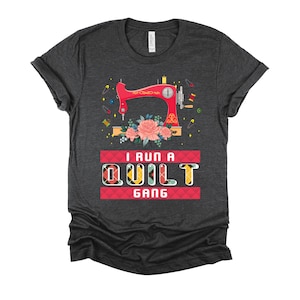 I Run a Quilt Gang Shirt / Sewing Lover / Quillting Shirt / Quilters Gift / Sewing Machine Shirt / Quilt Club / Sewing Lover Shirt