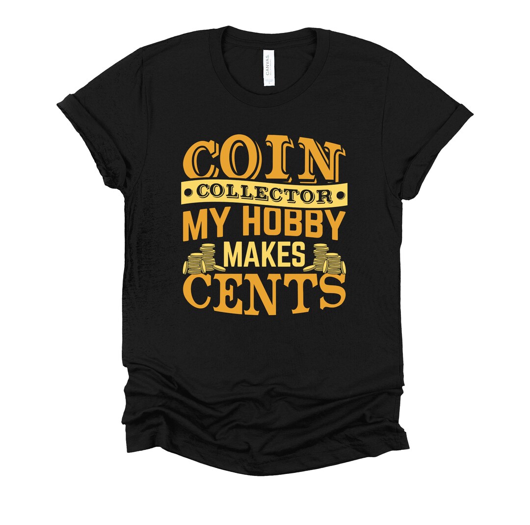 Coin Collector T-Shirt - 'My Hobby Makes Cents' Numismatist Gift Tee For Men & Women (Unisex Sizes S-5XL)