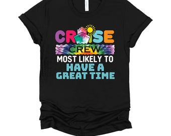 Cruise Shirt | Most Likely To Have A Great Time Tee | Funny Cruise Crew Gift | Matching Vacation T-Shirt XS-4X