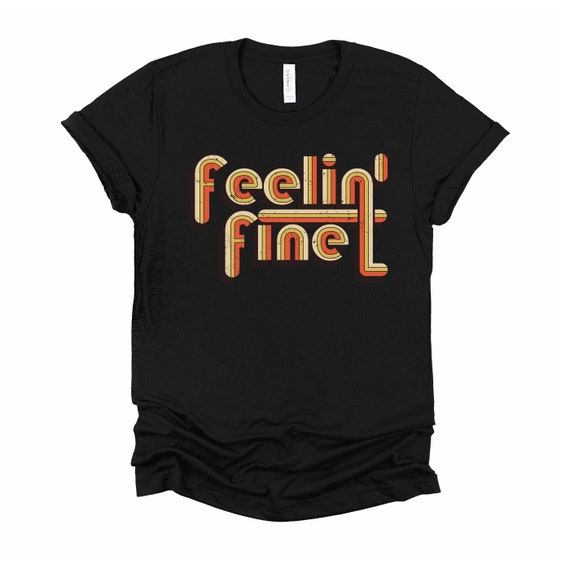 Feelin' Fine 70'S Vintage Retro T-Shirt Groovy Feeling Tee Feelin' Fine 70'S Vintage Retro T-Shirt Groovy Feeling Tee
