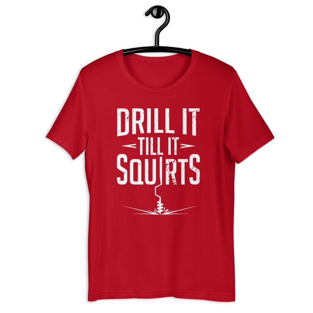 Ice Fishing 'Drill It Till It Squirts!' Funny Unisex T-Shirt - Valentine's Day Gift For Him Or Her - View #3