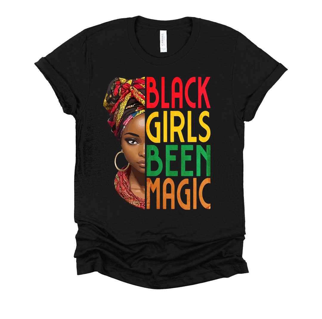 Black Girls Been Magic Shirt / Black History Month / BLM Shirt / Black ...