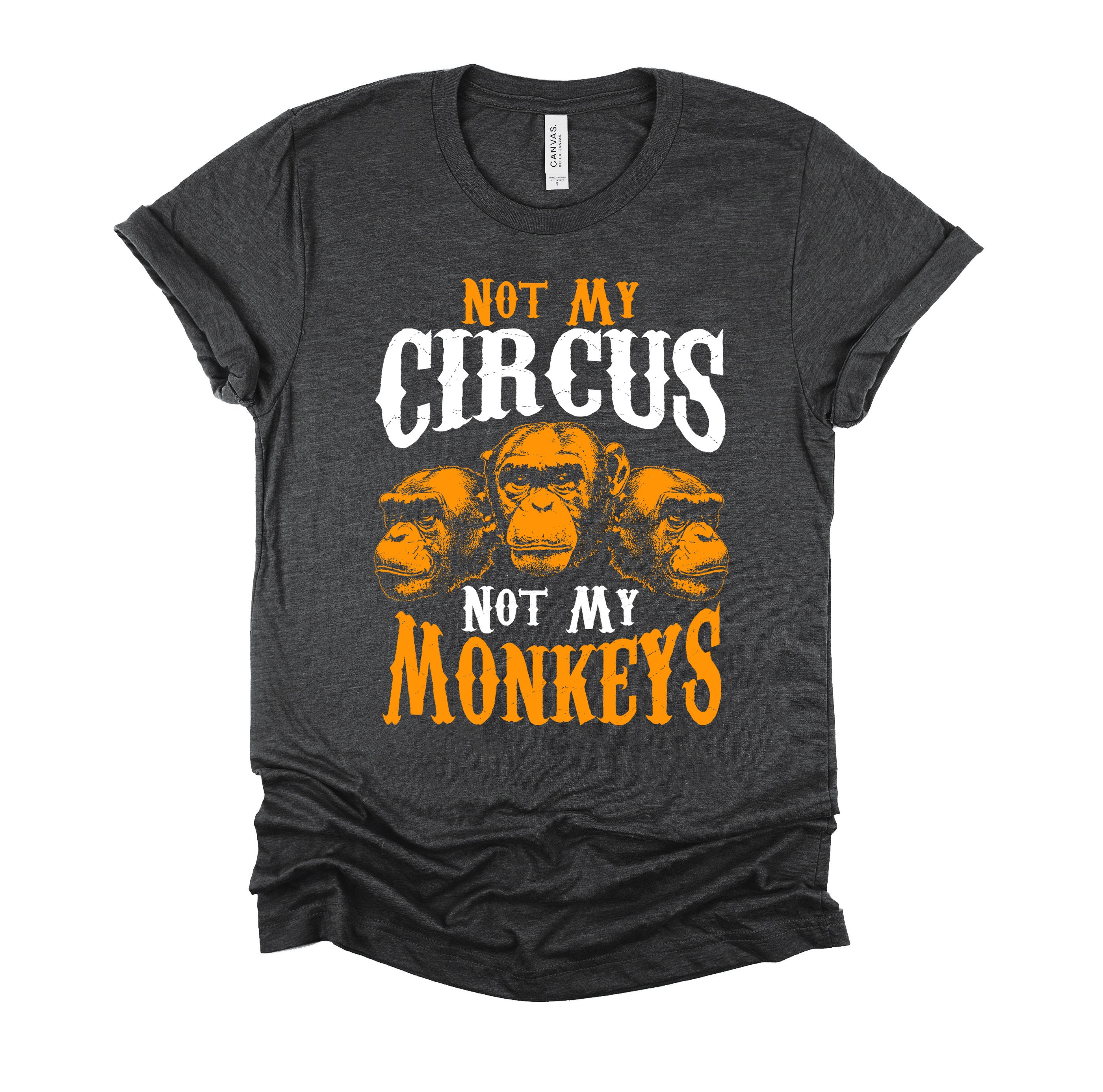 Not My Circus Not My Monkeys Tshirt, Attitude Shirt, Gorilla Art T 