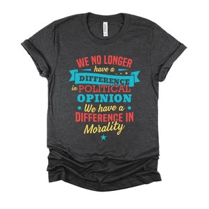 Political Opinion Vs Morality Debate Tshirt, Anti Trump Political Quotes Unisex T-Shirt XS-4XL