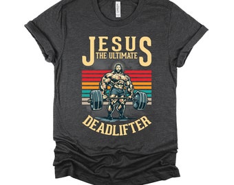 Jesus the Ultimate Deadlifter / Funny Jesus Shirt / Fitness Lover Shirt / Gym Christian Shirt / Jesus the Way / Religious Faith Gym