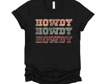 Howdy Howdy Howdy Shirt, Cowboy Western Rodeo Southern Country Cowgirl Unisex T-Shirt XS-4X