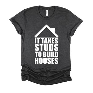 Builder Tshirt, Funny Construction Shirt, Contractor Gifts, Carpenter Tee, It Takes Studs To Build Houses Unisex T-Shirt XS-4X