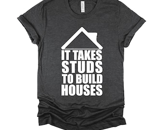 Builder Tshirt, Funny Construction Shirt, Contractor Gifts, Carpenter Tee, It Takes Studs To Build Houses Unisex T-Shirt XS-4X