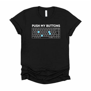 Funny Push My Buttons Tshirt, Nerd Shirt, Halloween Costume Tee, Keyboard Unisex T-Shirt XS-4X