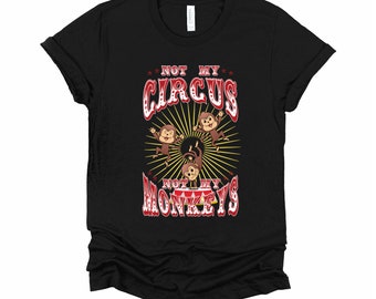Not My Circus Not My Monkeys Shirt | Funny Mom T Shirt | Sarcastic Saying Tee | Humor Graphic Shirt Gift XS-4XL