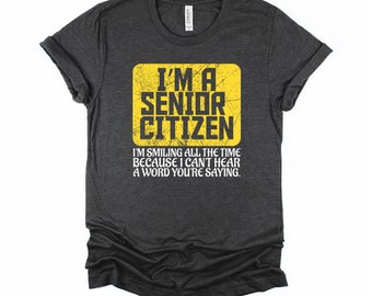 Senior Citizen Shirt, Old People Deaf Hard of Hearing Outfit, Unisex T-Shirt XS-4XL