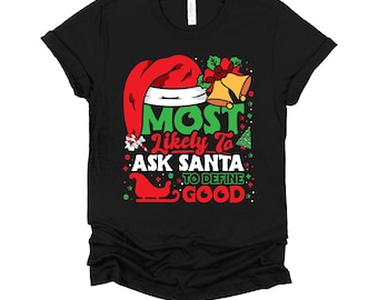 Funny Christmas Shirt | Most Likely To Ask Santa To Define Good Tee | Matching Family Holiday T-Shirt XS-4X