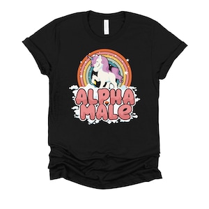 Alpha Male Shirt / Funny Unicorn Shirt / Weird Shirt / Ironic Quote / Unicorn Lover / Beta Male / Gag Gifts for Dad / Joke Prank T-Shirt