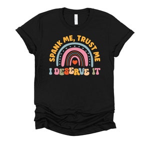 Spank Me Shirt / Good Girl / Dirty Joke / Trust Me / I Deserve It / Gift for Wife / Adult Humor / DDLG Clothing / Gag Gift T-Shirt XS-4X