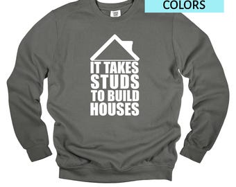 Builder Sweatshirt, Funny Construction Sweater, Contractor Gifts, Carpenter Pullover, It Takes Studs To Build Houses Comfort Colors S-3X