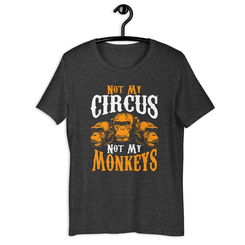 Not my circus not my monkeys tshirt attitude shirt gorilla etsy