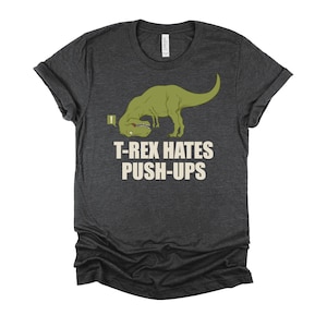 T-Rex Hates Push-Ups T-Shirt Ironic Humorous Workout Gym Tee T-Rex Hates Push-Ups T-Shirt Ironic Humorous Workout Gym Tee