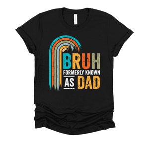 Bruh Formerly Known as Dad Shirt / Dad Jokes / Dad Life / Fathers Day Shirt / Gift for Dad / Dada Shirt / Bruh T-Shirt XS-4X