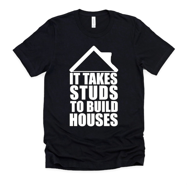 It Takes a Stud to Build a House T Shirt Etsy
