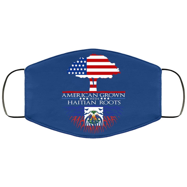 May include: A blue face mask with a tree design. The tree is made up of the American flag and the roots are made up of the Haitian flag. The text "AMERICAN GROWN WITH HAITIAN ROOTS" is printed on the mask.