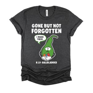 Gallbladder Surgery Tshirt, Gone But Not Forgotten, Gallstone Removal Shirt, Get Well Soon T Shirt, Recovery Unisex T-Shirt XS-4XL