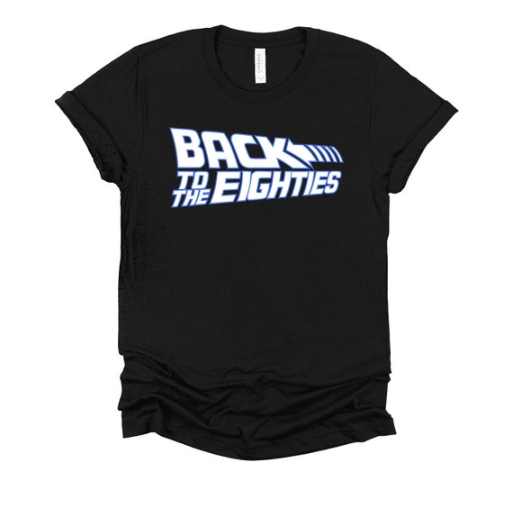 Back To The 80s Tshirt, 1980s Party Shirt, Movie Parody Tee, Retro Vintage Unisex T-Shirt XS-4X