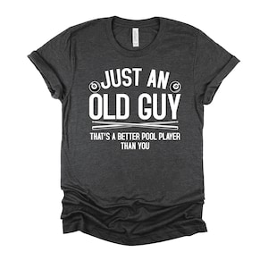 Pool Player Tshirt, Funny Billiards Shirt, Just An Old Guy Tee, Billiard Unisex T-Shirt XS-4X