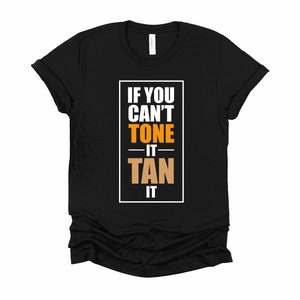 If You Can&#39;t Tone It Tan It Tshirt / Spray Tanning T Shirt / Spray Tan Artist Shirt / Sunless Tanner Tee / Beautician Unisex T-Shirt XS-4XL