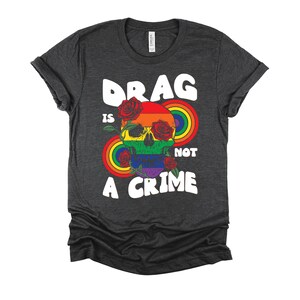 Drag is Not a Crime Shirt / Trans Rights / Rainbow Skull Shirt / LGBT Pride Shirts / Drag Queen / Gay Rights Gift