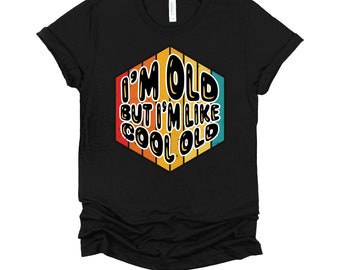 Im Old But Im Cool Old Shirt / Senior Citizen / Fathers Day Gift / Grumpy Old Man / Gift for Husband / Funny Old People T-Shirt XS-4X