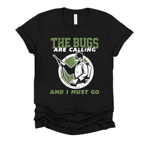 Bug Killer Tshirt, Pest Control Shirt, The Bugs Are Calling And I Must Go, Exterminator Unisex T-Shirt XS-4XL