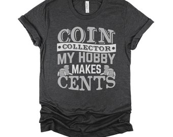 Coin Collector Shirt / Coin Collecting Shirt / Coin Collector Gift / Numismatist Shirt Unisex T-Shirt
