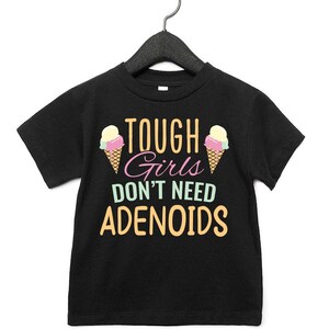 Toddler Tough Girls Don&#39;t Need Adenoids Shirt / Funny Adenoids Removal Tee / Kids Short Sleeve Tee