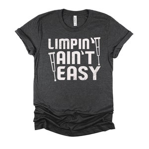 Limpin&#39; Ain&#39;t Easy Tshirt, Broken Bones Shirt, Injury Get Well Soon Gift, Handicap Clothing, Disability ACL Unisex T-Shirt XS-4X