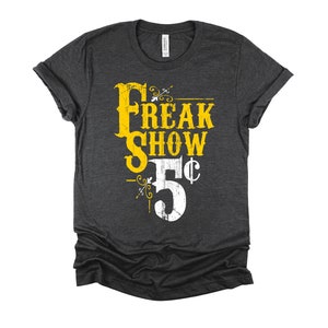Freak Show Tshirt, Circus Party Shirt, Weird Carnival Freaky Acts Unisex T-Shirt XS-4XL