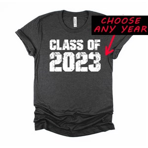Class of 2023 Shirt / Choose Any YEAR Graduation T-Shirt, Custom College High School Reunion Tshirt, Unisex Tee Shirt
