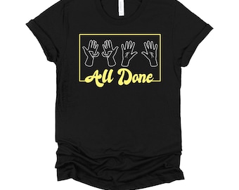 All Done Shirt / Speech Pathology / Special Education / Sped Teacher / Autism Shirt / Neurodiversity Shirt / OT Teacher T-Shirt XS-4X