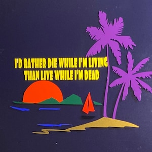 TROPICAL Jimmy Buffett themed car decal/sticker Rather Die While I'm Living Than Live While I'm Dead 4 3/4 in X 5 3/4