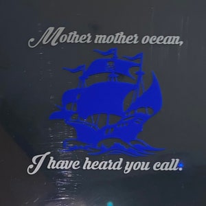 May include: A blue silhouette of a ship with the text "Mother mother ocean, I have heard you call." on a black background.