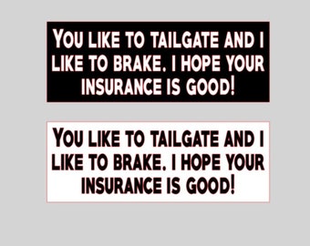 CUSTOM Tailgater, Road Rage Diecut Car Decal- 12 colors- You like to tailgate- I like to brake- good Insurance Free Ship & No Tariff